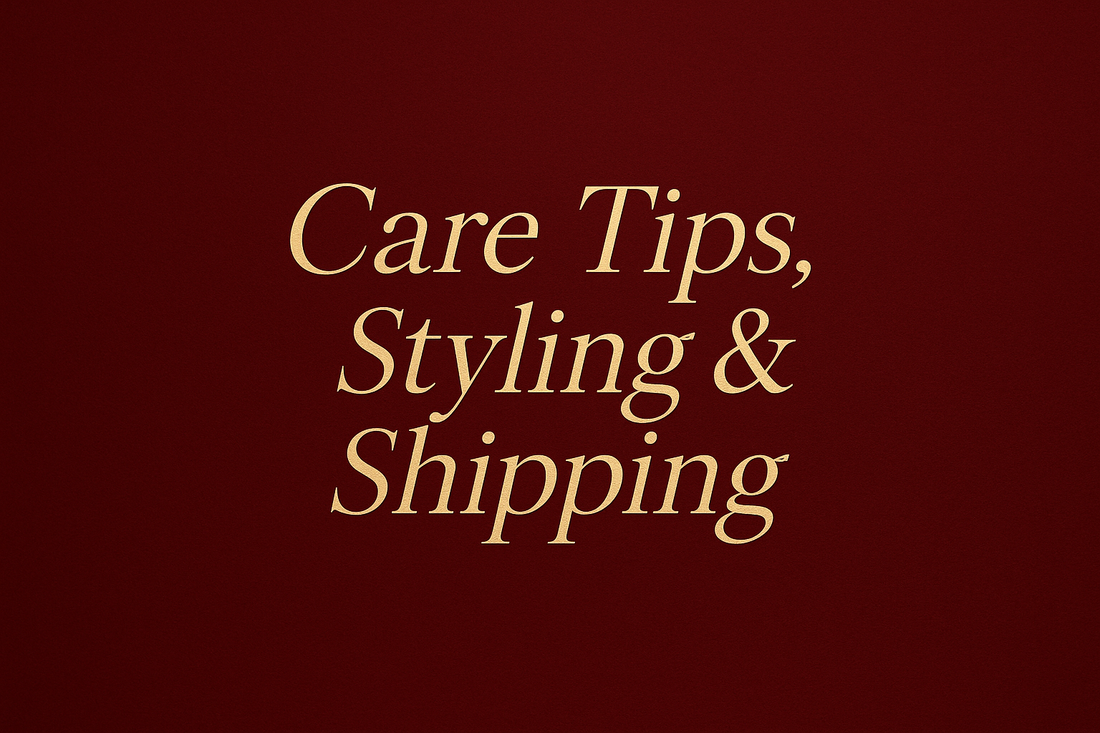 Care Tips, Styling & Shipping