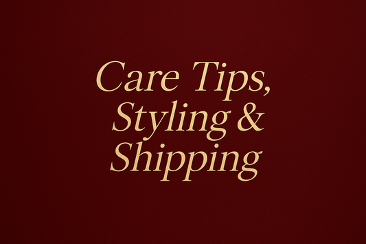 Care Tips, Styling & Shipping